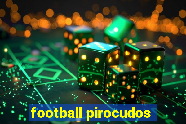 football pirocudos